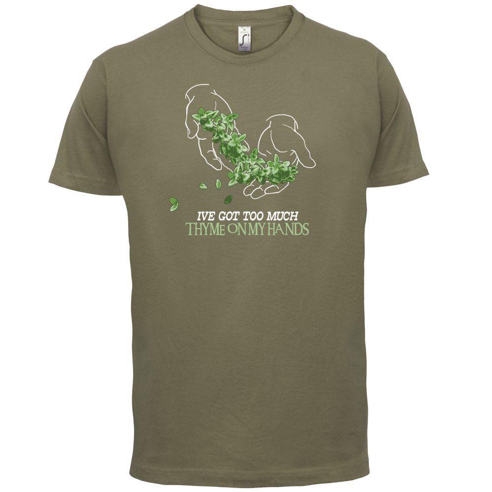 Too Much Thyme On My Hands T Shirt