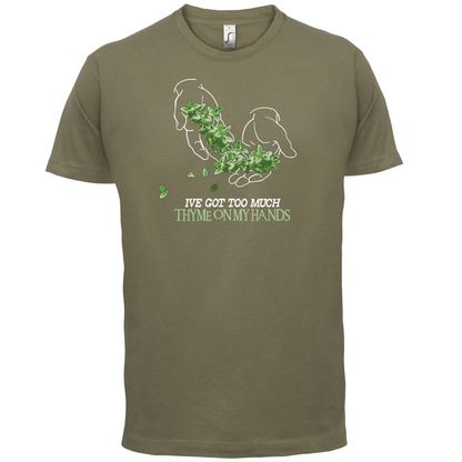 Too Much Thyme On My Hands T Shirt