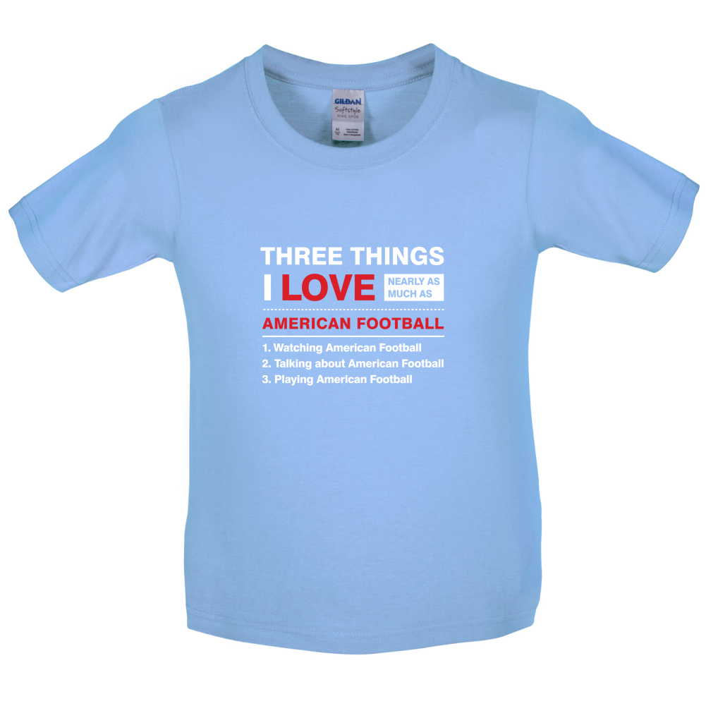 Three Things I Love Nearly As Much As American Football Kids T Shirt