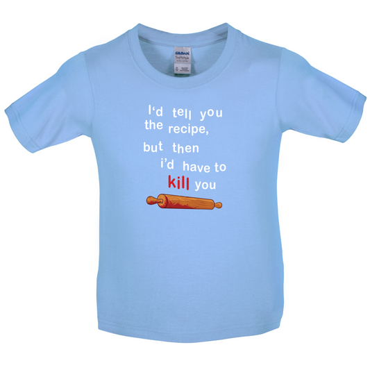 I'd Tell You The Recipe But I'd Have To Kill You Kids T Shirt