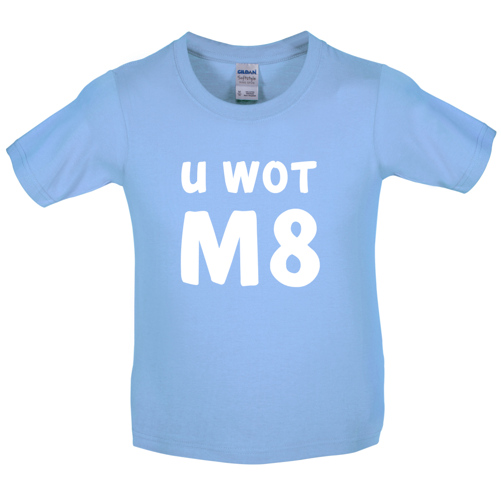 U Wot M8 Kids T Shirt