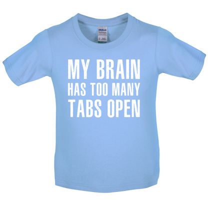 Brain Has Too Many Tabs Open Kids T Shirt