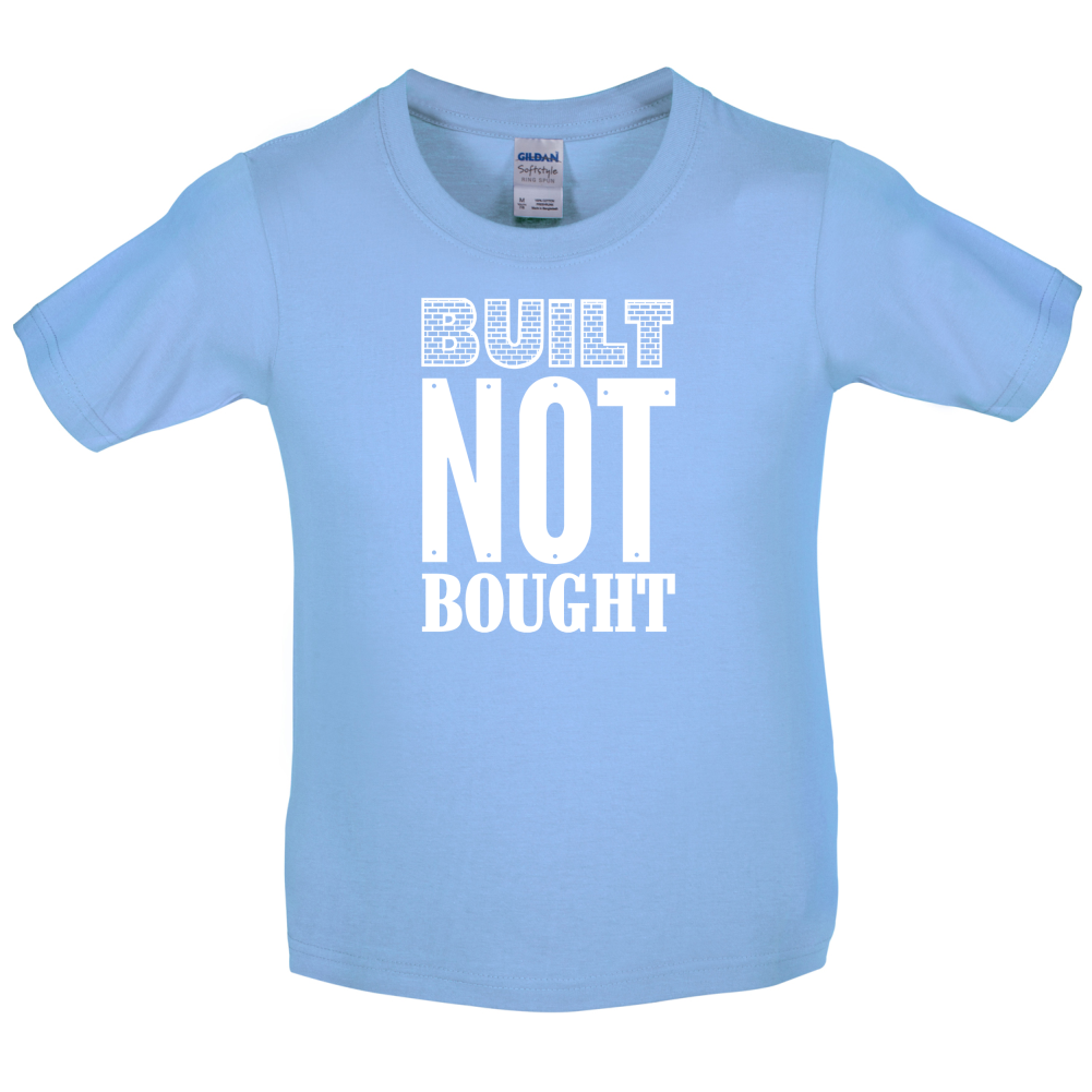 Built Not Bought Kids T Shirt
