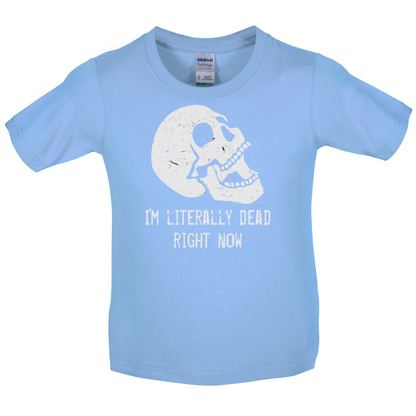 I'm Literally Dead Right Now Kids T Shirt