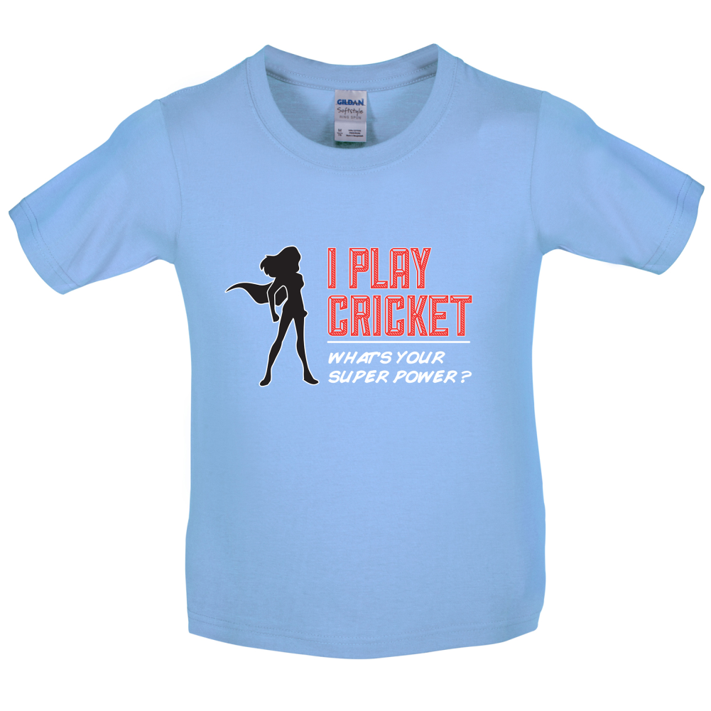 I Play Cricket What's Your Super Power FEMALE Design Kids T Shirt