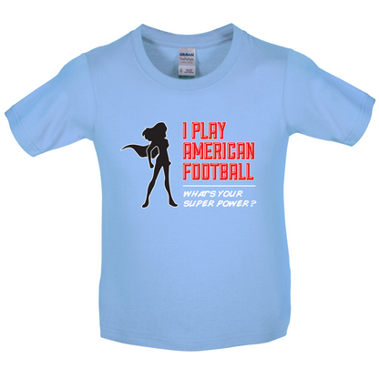 I Play American Football What's Your Super Power FEMALE DESIGN Kids T Shirt