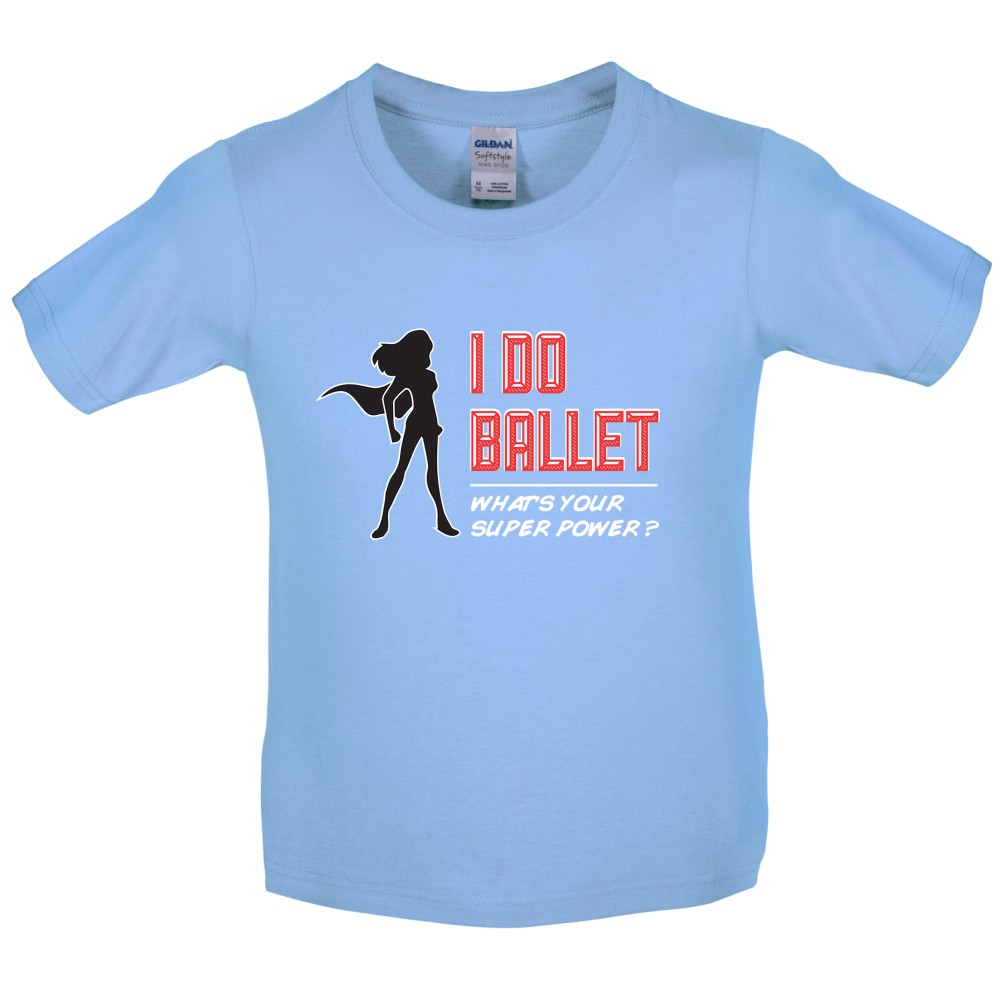 I Do Ballet What's Your Super Power FEMALE Design Kids T Shirt