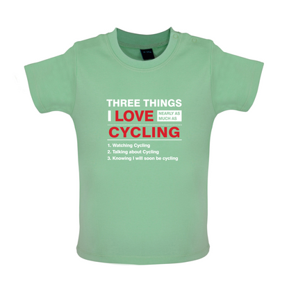 Three Things I Love Nearly As Much As Cycling Baby T Shirt