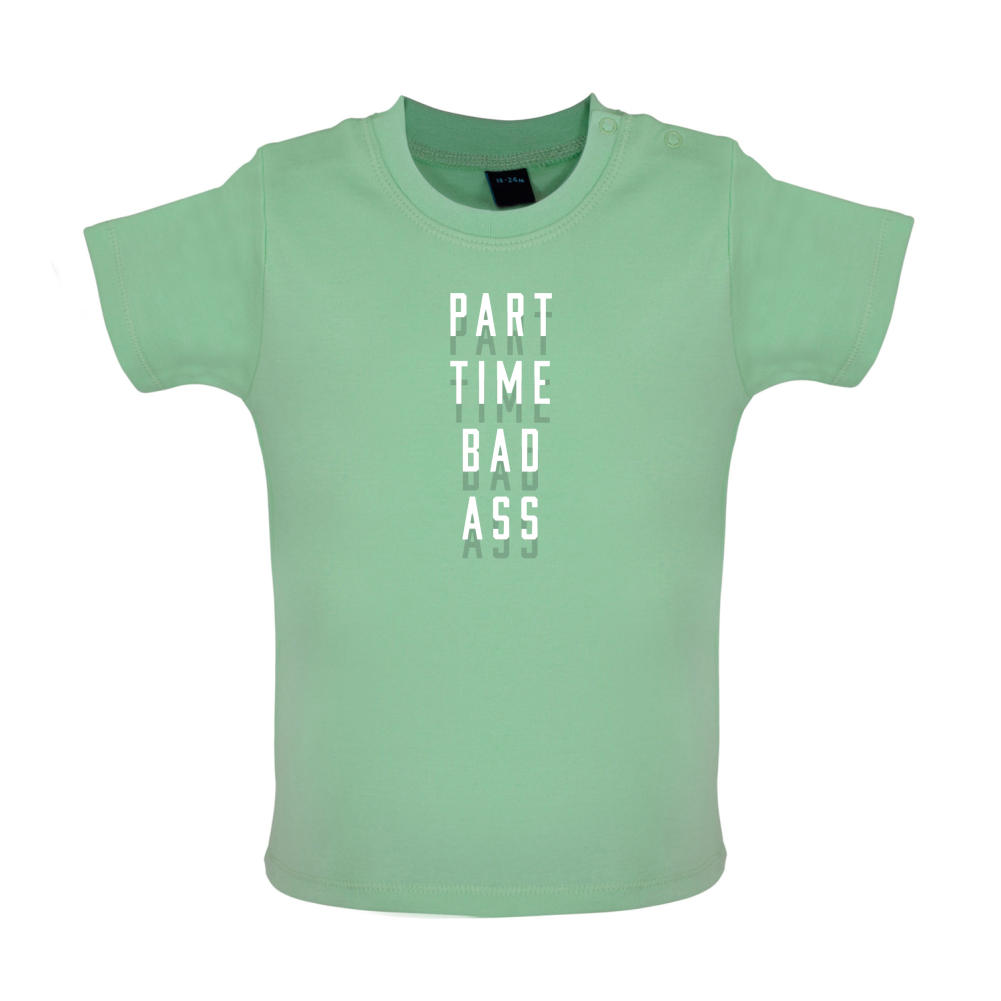 Part Time Bad Ass Baby T Shirt