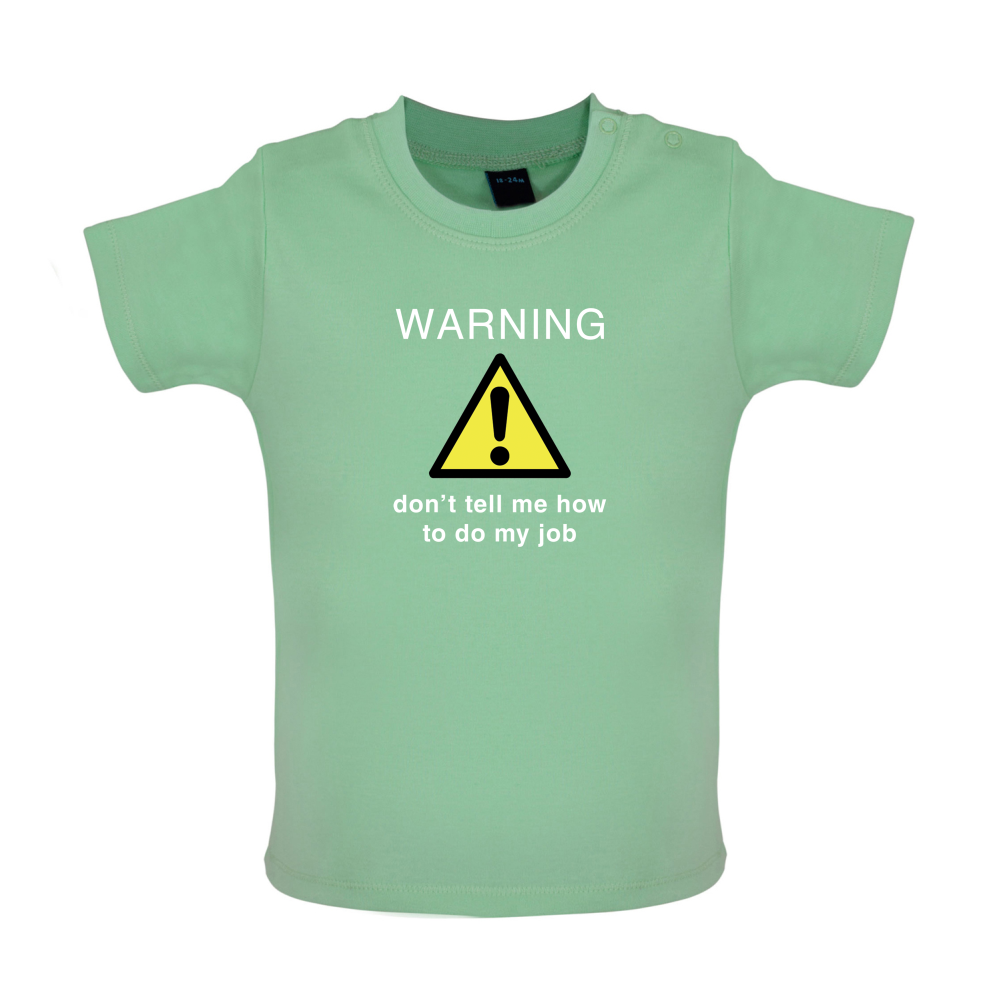 Warning Don't Tell Me How To Do My Job Baby T Shirt