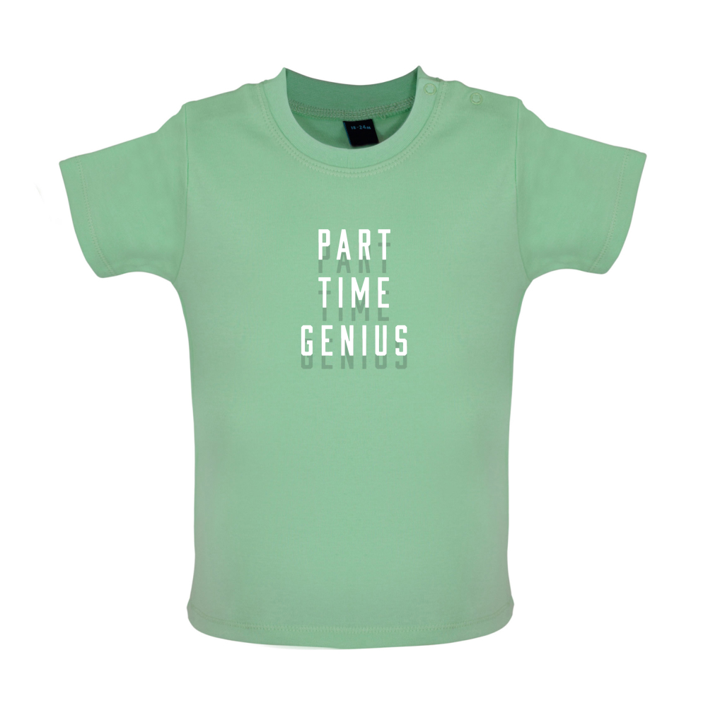 Part Time Genius Baby T Shirt