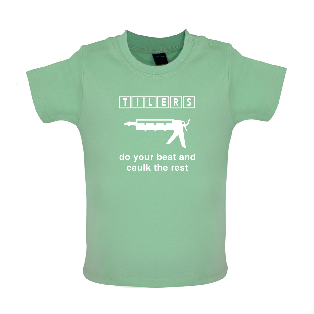 Tilers Do Your Best Caulk The Rest Baby T Shirt