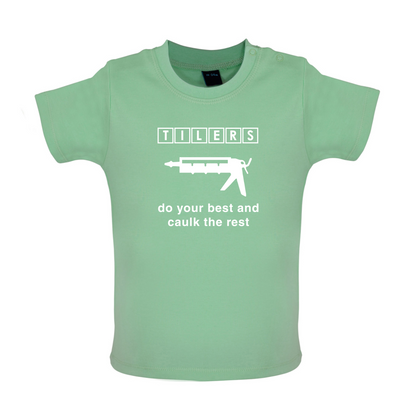 Tilers Do Your Best Caulk The Rest Baby T Shirt