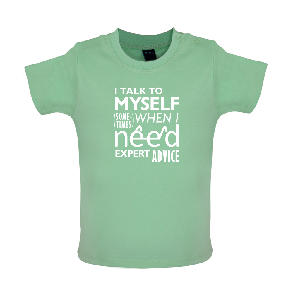 I Talk To Myself For Expert Advice Baby T Shirt