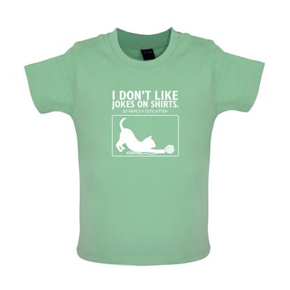 Don't Like Jokes Here's A Kitten Baby T Shirt