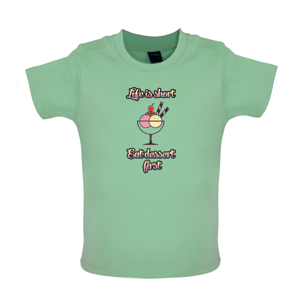 Life Is Short Eat Dessert First Baby T Shirt