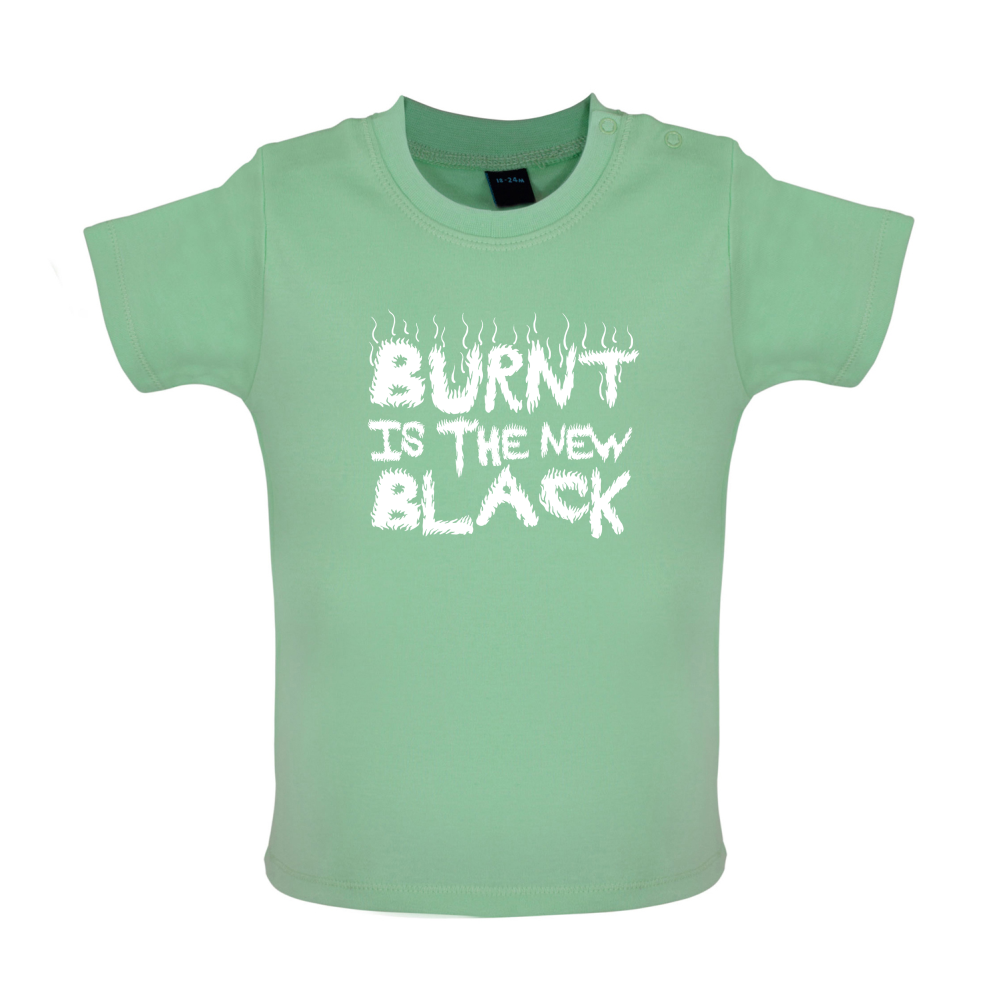 Burnt Is The New Black Baby T Shirt