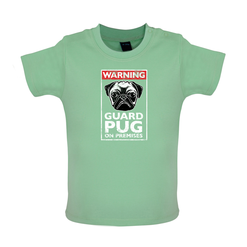 Warning Guard Pug On Premises Baby T Shirt