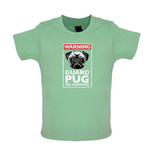 Warning Guard Pug On Premises Baby T Shirt