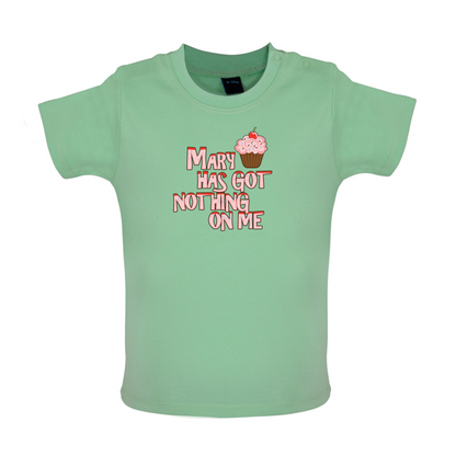 Mary Has Got Nothing On Me Baby T Shirt