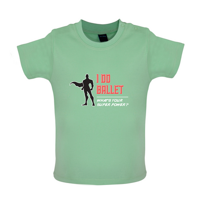 I Do Ballet What's Your Super Power MALE Design Baby T Shirt