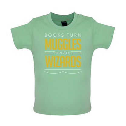 Books Turn Muggles Into Wizzards Baby T Shirt