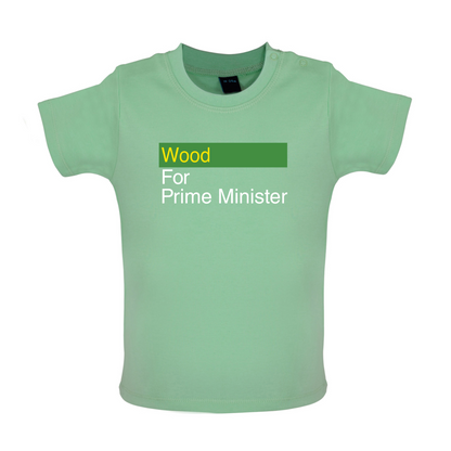 Wood for Prime Minister Baby T Shirt