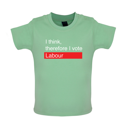 I think, therefore I vote Labour Baby T Shirt