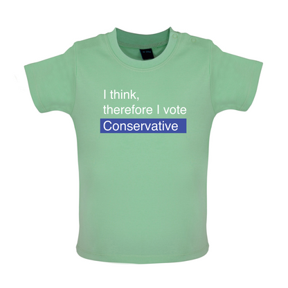 I think, therefore I vote Conservative Baby T Shirt