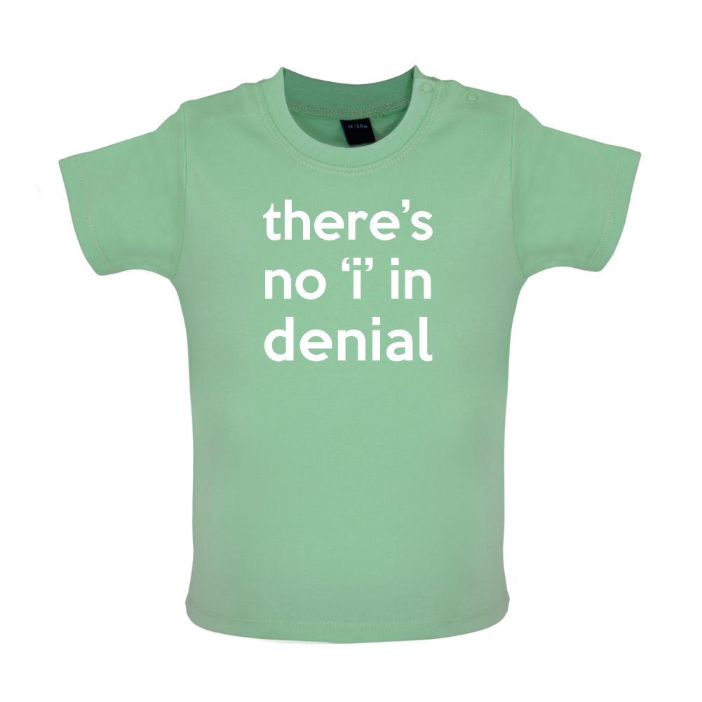 There's No 'I' In Denial Baby T Shirt