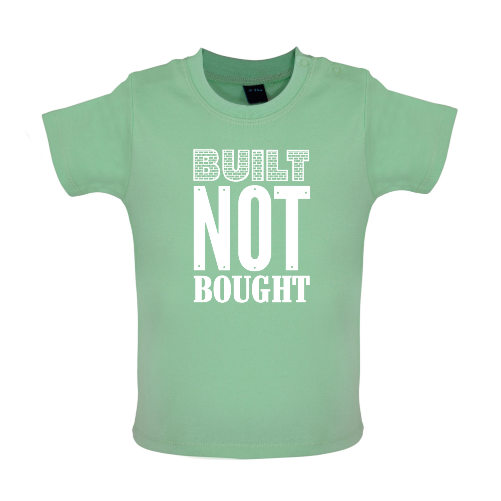 Built Not Bought Baby T Shirt