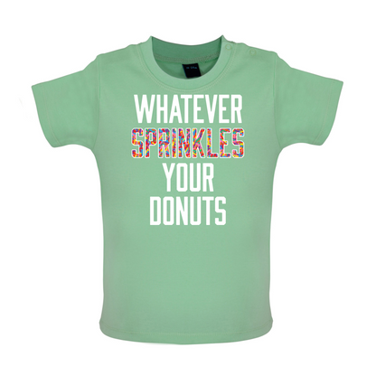 Whatever Sprinkles Your Donuts Baby T Shirt