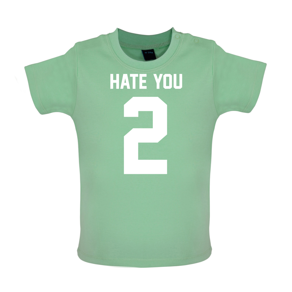 Hate You 2 Baby T Shirt