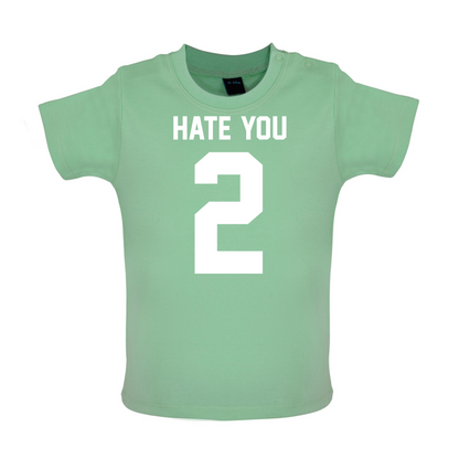 Hate You 2 Baby T Shirt