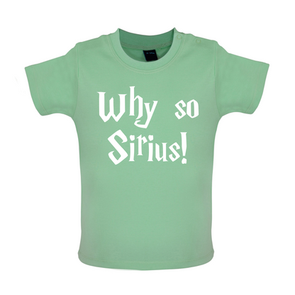 Why So Sirius Baby T Shirt