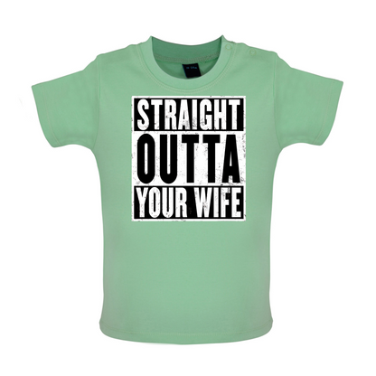 Straight Outta Your Wife Baby T Shirt