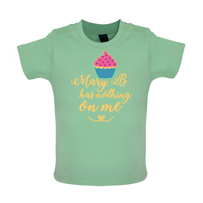 Mary B Has Nothing On Me Baby T Shirt