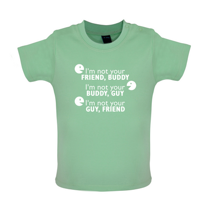 I'm Not Your Friend Buddy Baby T Shirt