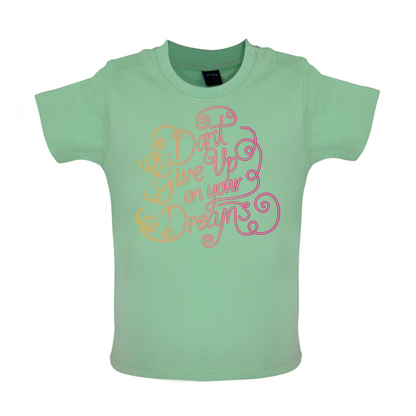 Dont Give Up On Your Dreams Baby T Shirt