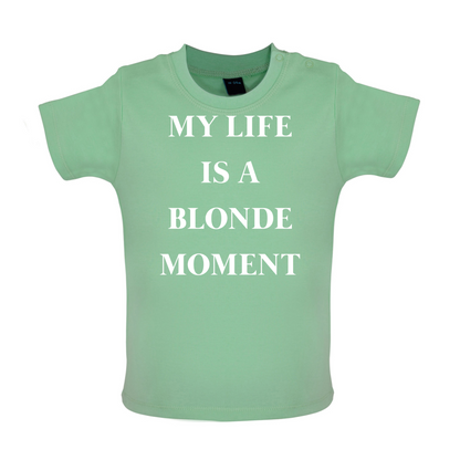 My Life Is A Blonde Moment Baby T Shirt