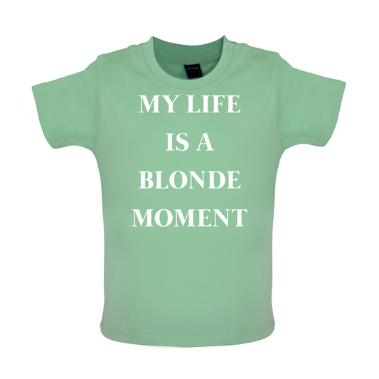 My Life Is A Blonde Moment Baby T Shirt