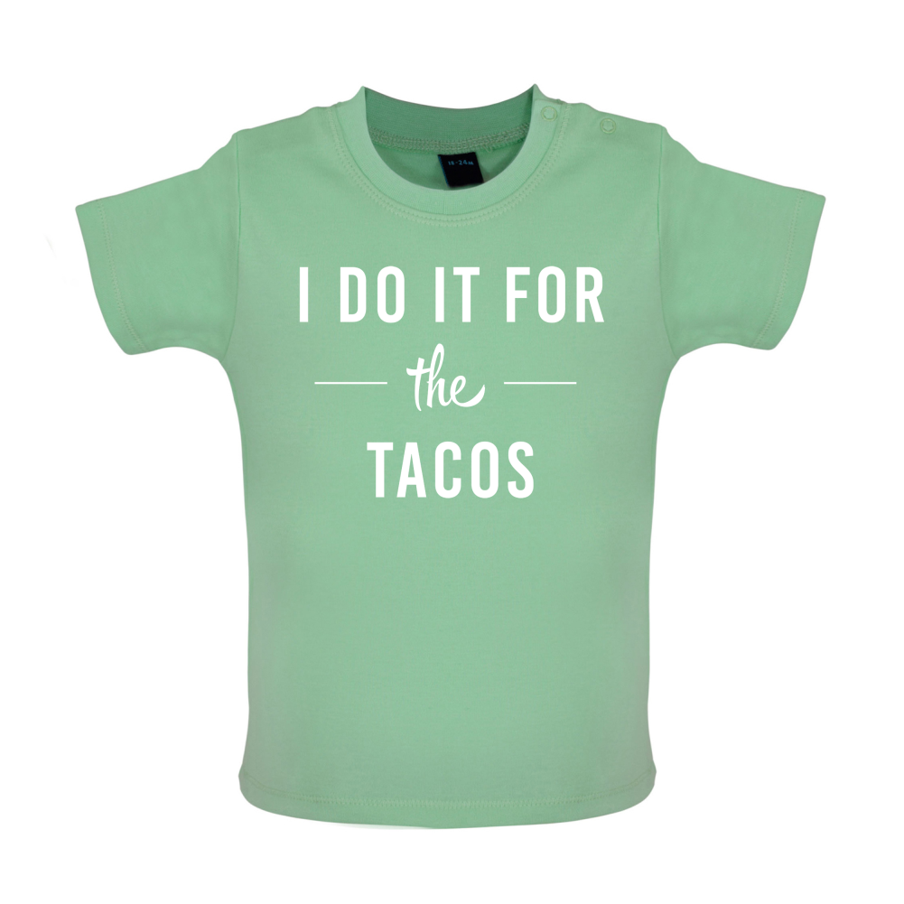 I Do It For The Tacos Baby T Shirt