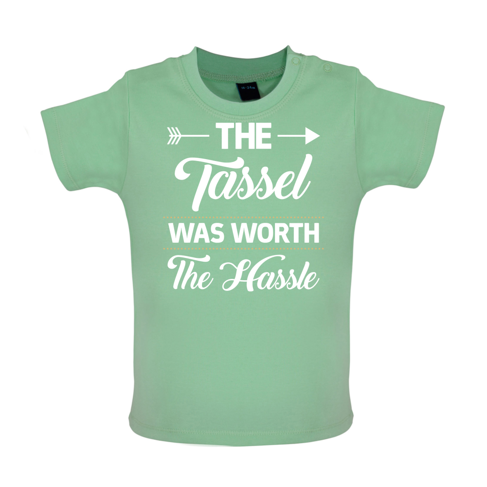 The Tassel Was Worth The Hassle Baby T Shirt