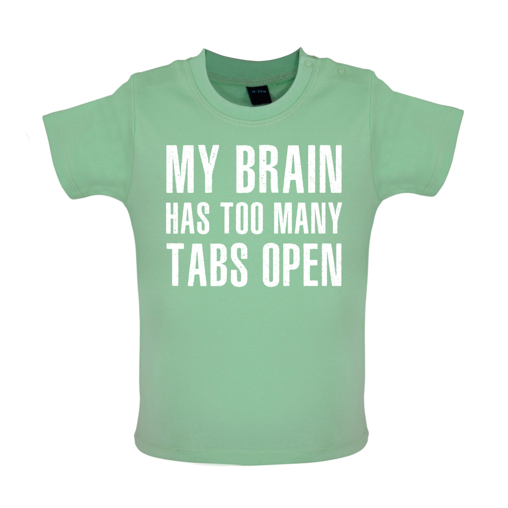 Brain Has Too Many Tabs Open Baby T Shirt
