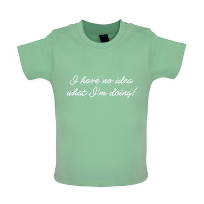 No Idea What I'm Doing Baby T Shirt