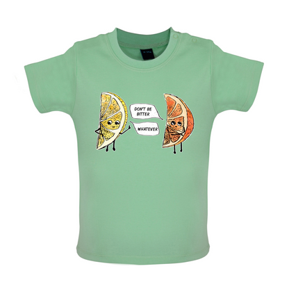 Don't Be Bitter Baby T Shirt