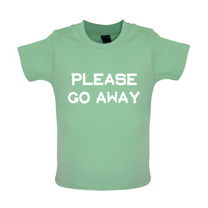 Pllease Go Away Baby T Shirt