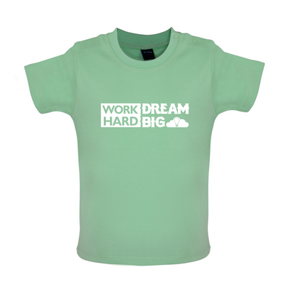 Work Hard Dream Big Baby T Shirt