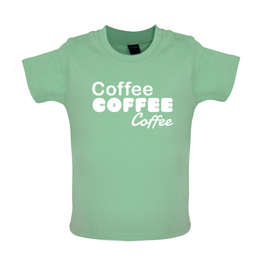 Coffee Coffee Coffee Baby T Shirt