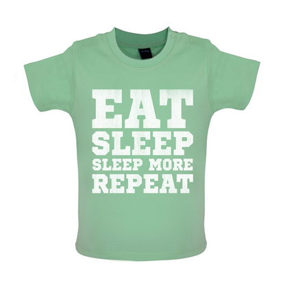 Eat Sleep Sleep More REPEAT Baby T Shirt